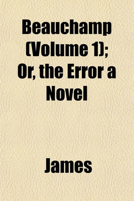 Book cover for Beauchamp (Volume 1); Or, the Error a Novel