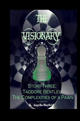 Book cover for The Visionary - Taodore Bentley - Story Three - The Complexities Of A Pawn