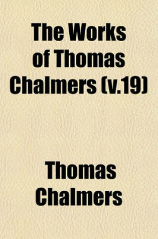 Cover of The Works of Thomas Chalmers (V.19)