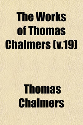 Book cover for The Works of Thomas Chalmers (V.19)