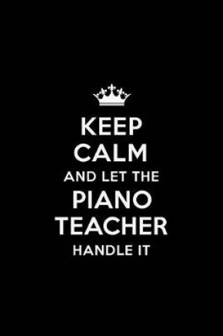 Cover of Keep Calm and let the Piano Teacher Handle