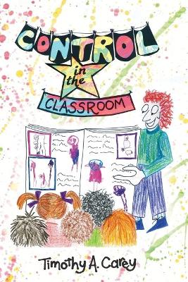 Book cover for Control in the Classroom; An Adventure in Learning and Achievement