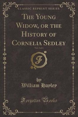 Book cover for The Young Widow, or the History of Cornelia Sedley, Vol. 2 of 4 (Classic Reprint)