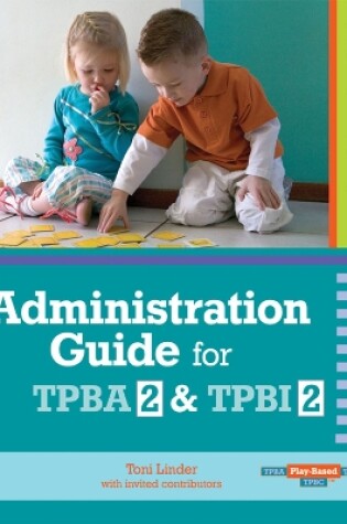 Cover of Administration Guide for Transdisciplinary Play-based Assessment 2 and Transdisciplinary Play-based Intervention 2