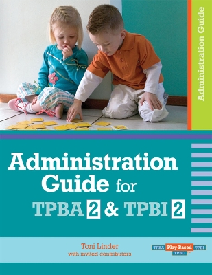 Cover of Administration Guide for Transdisciplinary Play-based Assessment 2 and Transdisciplinary Play-based Intervention 2