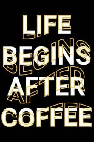 Cover of Life Begins After Coffee