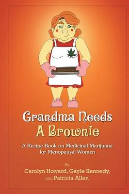 Book cover for Grandma Needs A Brownie: A Recipe Book on Medicinal Marijuana for Menopausal Women