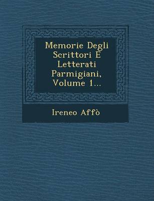 Book cover for Memorie Degli Scrittori E Letterati Parmigiani, Volume 1...