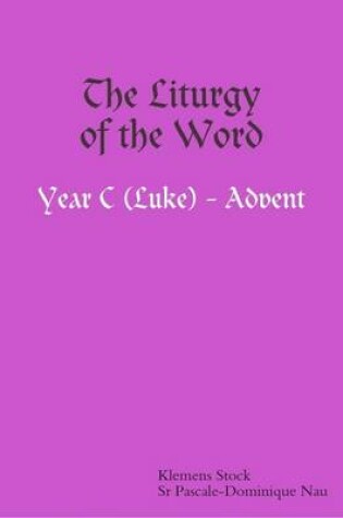 Cover of The Liturgy of the Word  Year C (Luke) - Advent