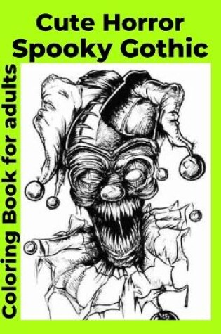 Cover of Cute Horror Spooky Gothic Coloring Book for adults