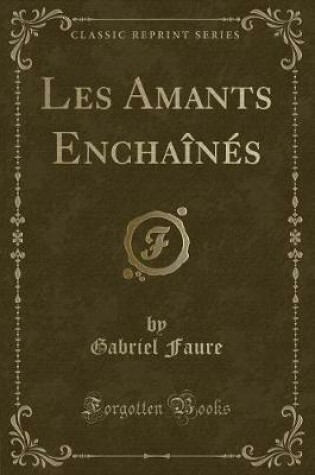 Cover of Les Amants Enchaînés (Classic Reprint)