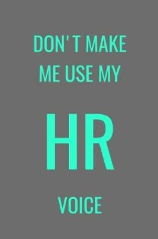 Cover of Don't Make Me Use MY HR Voice