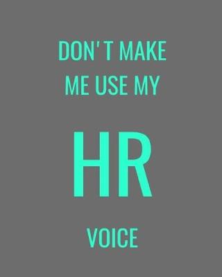 Book cover for Don't Make Me Use MY HR Voice