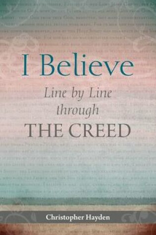 Cover of I Believe: Line by Line Through the Creed