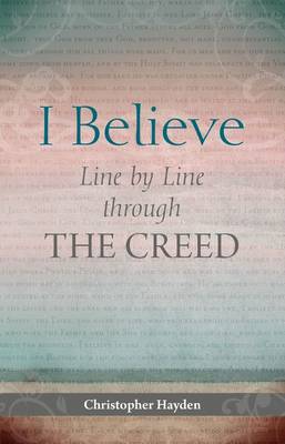 Book cover for I Believe: Line by Line Through the Creed