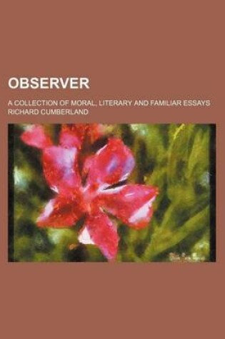 Cover of Observer (Volume 4); A Collection of Moral, Literary and Familiar Essays