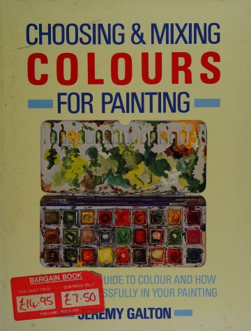 Book cover for Choosing and Mixing Colours for Painting