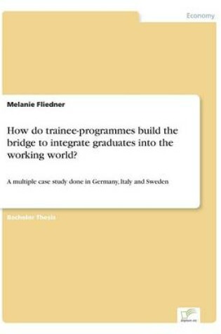 Cover of How Do Trainee-Programmes Build the Bridge to Integrate Graduates Into the Working World?