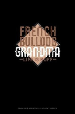 Cover of French Bulldog Grandma Life Is Ruff