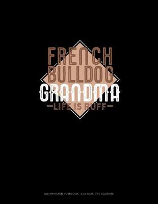 Book cover for French Bulldog Grandma Life Is Ruff