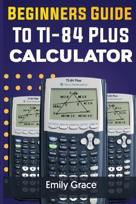 Book cover for Beginners Guide to TI-84 Plus Calculator