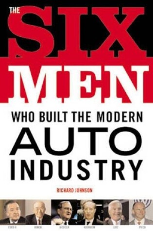 Cover of The Six Men Who Built the Modern Auto Industry