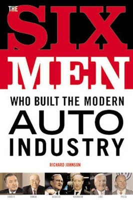 Book cover for The Six Men Who Built the Modern Auto Industry