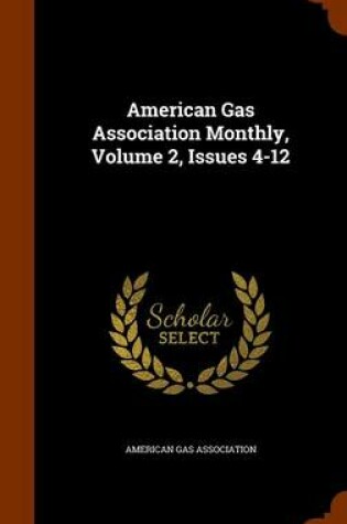 Cover of American Gas Association Monthly, Volume 2, Issues 4-12