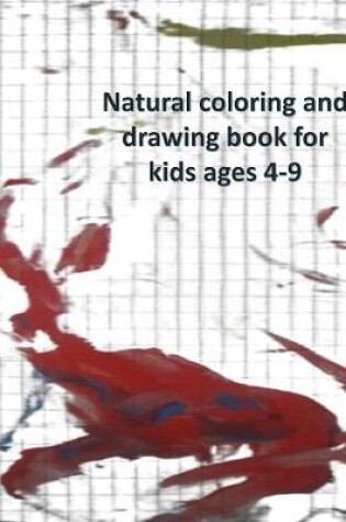 Cover of Natural coloring and drawing book for kids ages 4-9