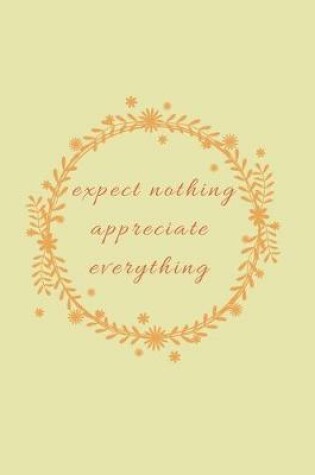 Cover of expect nothing appreciate everything