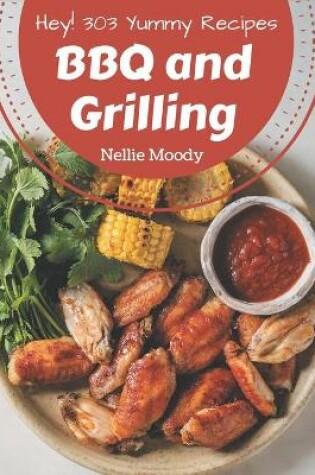 Cover of Hey! 303 Yummy BBQ and Grilling Recipes