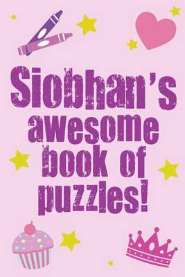 Book cover for Siobhan's Awesome Book Of Puzzles!
