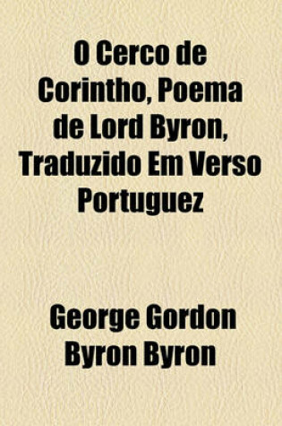 Cover of O Cerco de Corintho, Poema de Lord Byron, Traduzido Em Verso Portuguez