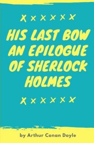 Cover of His Last Bow An Epilogue Of Sherlock Holmes