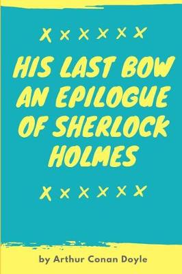 Book cover for His Last Bow An Epilogue Of Sherlock Holmes