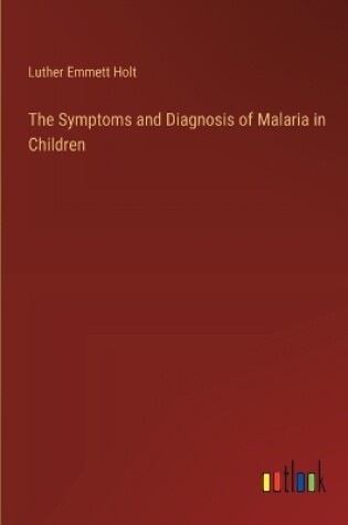 Cover of The Symptoms and Diagnosis of Malaria in Children