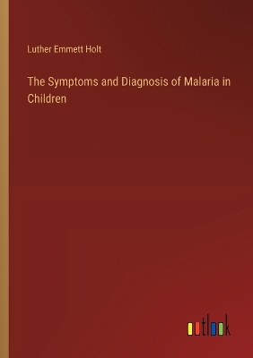 Book cover for The Symptoms and Diagnosis of Malaria in Children