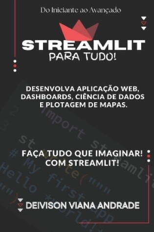 Cover of Streamlit Faça Tudo! Desenvolva Aplicação web, Dashboards, Ciência de Dados e Plotagem de Mapas.