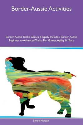 Book cover for Border-Aussie Activities Border-Aussie Tricks, Games & Agility Includes