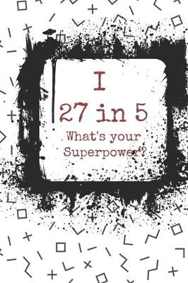 Book cover for I 27 in 5 What's your Superpower?