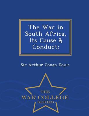 Book cover for The War in South Africa, Its Cause & Conduct; - War College Series