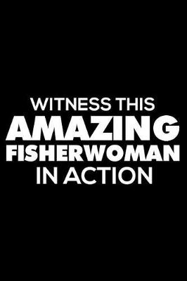 Book cover for Witness This Amazing Fisherwoman in Action