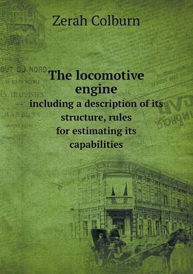 Book cover for The locomotive engine including a description of its structure, rules for estimating its capabilities