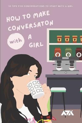 Book cover for How To Make Conversation With a Girl