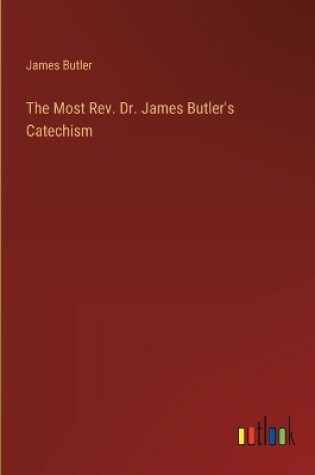 Cover of The Most Rev. Dr. James Butler's Catechism