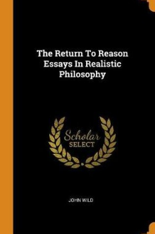 Cover of The Return to Reason Essays in Realistic Philosophy