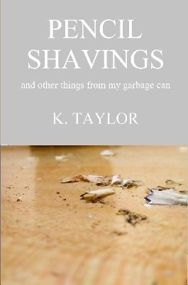 Book cover for Pencil Shavings - And Other Things From My Garbage Can