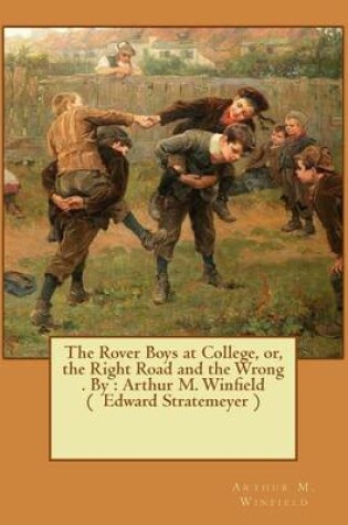 Cover of The Rover Boys at College, or, the Right Road and the Wrong . By