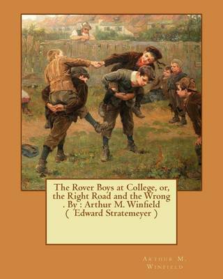 Book cover for The Rover Boys at College, or, the Right Road and the Wrong . By
