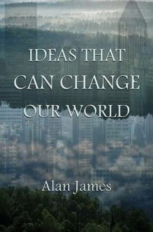 Cover of Ideas That Can Change Our World